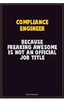 Compliance Engineer, Because Freaking Awesome Is Not An Official Job Title: Career Motivational Quotes 6x9 120 Pages Blank Lined Notebook Journal