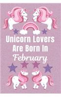 Unicorn Lovers Are Born In February: Unicorn gifts. This Unicorn Notebook / Unicorn Journal has a Cute Fun cover. It is 6x9in size with 110+ lined ruled pages, great for Birthdays and C