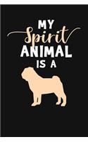 My Spirit Animal Is A: Pug Lover Journal