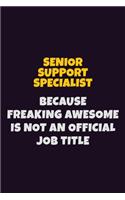 Senior Support Specialist, Because Freaking Awesome Is Not An Official Job Title: 6X9 Career Pride Notebook Unlined 120 pages Writing Journal