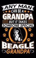 Any Man Can Be A Grandpa But It Takes Someone Special To Be A Beagle Grandpa: Beagle Journal Notebook Best Gifts For Beagle Grandpa And Who Love Beagle Dog Notebook Blank Lined Ruled Journal 6"x9" 100 Pages