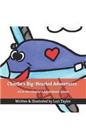 Charlie's Big-Hearted Adventures: (3 Charlie's Adventures)