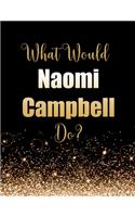 What Would Naomi Campbell Do?