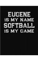 Eugene Is My Name Softball Is My Game