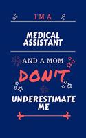 I'm A Medical Assistant And A Mom Don't Underestimate Me: Perfect Gag Gift For A Medical Assistant Who Happens To Be A Mom And NOT To Be Underestimated! - Blank Lined Notebook Journal - 100 Pages 6 x 9 Form