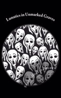 Lunatics in Unmarked Graves