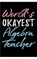 World's Okayest Algebra Teacher: Teacher Journal Notebook Lined Pages V40