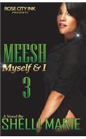 Meesh, Myself and I: Book 3: The Finale