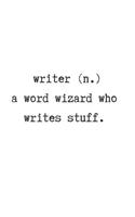 Writer (N.) a Word Wizard Who Writes Stuff.