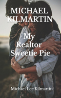 MICHAEL KILMARTIN My Realtor Sweetie