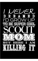 I Never Dreamed I'd Grow Up to Be Super Cool Scout Mom But Here I Am Killing It