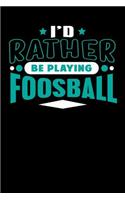 I'd Rather Be Playing Foosball