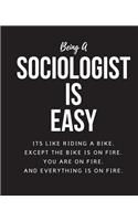 Being A Sociologist A Is Easy: Its Like Riding A Bike. Except The Bike Is On Fire. You Are On Fire. And Everything Is On Fire. Occupation Gift Idea