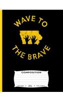 Wave to the Brave Composition: 100 Pages Wide Ruled 7.44 x 9.69 in.: Iowa Children's Hospital Notebook Journal Diary Note Pad Fun Unique Design for boys, girls, kids, students tea