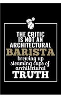 The Critic Is Not an Architectural Barista Brewing Up Steaming Cups of Architectural Truth