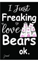 I Just Freaking Love Bears Ok Journal