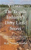 Vinazas: The Tequila Industry's Dirty Little Secret: A Responsible Consumer's Guide to Finding the Best Tequilas to Purchase and Drink