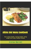 Atkins Diet Menu Cookbook: Start eating healthy, staying healthy, losing weight and living a healthy lifestyle