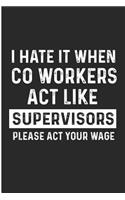 I Hate It When Co Workers ACT Like Supervisors Please ACT Your Wage