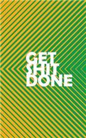 Get Shit Done: 2019 Weekly Planner Tuned to the Hustle. Grind It Until You Win. Bold Designs for Business Leaders!