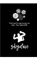 Skydive Journal: 7 x 10 Notebook with 120 White Lined Pages: Skydive: Most sports only require one ball... Mine takes both!