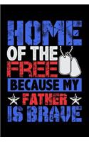 Home of the Free Because My Father Is Brave: Lined Journal Notebook for Children of Military Veterans, Soldiers, Officer Parents
