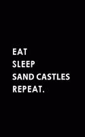 Eat Sleep Sand Castles Repeat