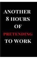 Another 8 Hours of Pretending to Work: Gag Gift Lined Notebook Journal(1 Funny Journals)
