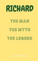 Richard the Man the Myth the Legend Notebook: Personalized Name Notebook / Journal (6''x9'')