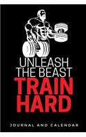 Unleash the Beast Train Hard: Blank Lined Journal with Calendar for Bodybuilders