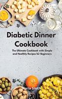 Diabetic Dinner Cookbook: The Ultimate Cookbook with Simple and Healthly Recipes for Beginners