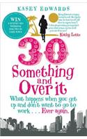 30-Something and Over It: What Happens When You Wake Up and Don't Want to Go to Work . . . Ever Again