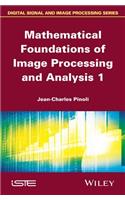 Mathematical Foundations of Image Processing and Analysis, Volume 1