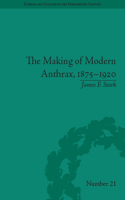 The Making of Modern Anthrax, 1875-1920: Uniting Local, National and Global Histories of Disease: Uniting Local, National and Global Histories of Disease