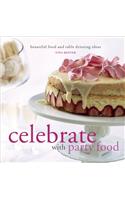 Celebrate with Party Food: Beautiful Food and Table Dressing Ideas