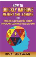 How to Quickly Improve Memory and Learning for Kinesthetic Left and Right Brain Learners and ADHD