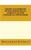 Short Handbook of Mathematical Formulas for Chemical Engineers
