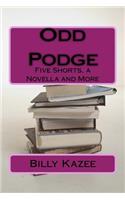Odd Podge: Five Short Stories, a novella and more