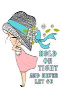 Hold On Tight and Never Let Go: Journal, Notebook, Diary, Undated Daily Planner, 185 Lined Pages, Large Size Book 8 1/2" x 11"