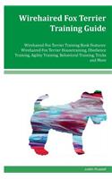 Wirehaired Fox Terrier Training Guide Wirehaired Fox Terrier Training Book Features: Wirehaired Fox Terrier Housetraining, Obedience Training, Agility Training, Behavioral Training, Tricks and More