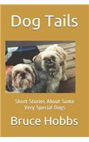 Dog Tails: Short Stores About Some Very Special Dogs I Think You Will Really Enjoy!