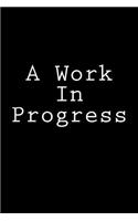 A Work In Progress