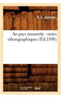Au Pays Annamite: Notes Ethnographiques (Éd.1898)