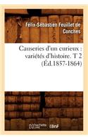 Causeries d'Un Curieux: Variétés d'Histoire. T 2 (Éd.1857-1864)