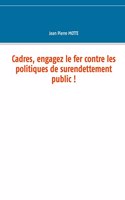Cadres, engagez le fer contre les politiques de surendettement public !