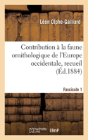 Contribution à la faune ornithologique de l'Europe occidentale, recueil. Fascicule 1