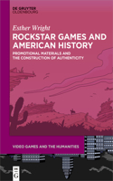 Rockstar Games and American History: Promotional Materials and the Construction of Authenticity(10 Video Games and the Humanities)
