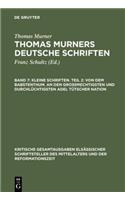 Kleine Schriften. Teil 2: Von Dem Babstenthum. an Den Grossmechtigsten Und Durchlüchtigsten Adel Tütscher Nation: (Prosaschriften Gegen Die Reformation)(Kritische Gesamtausgaben Elsässischer Schriftsteller Des Mit)