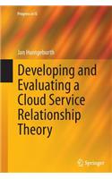 Developing and Evaluating a Cloud Service Relationship Theory: (Progress in IS)