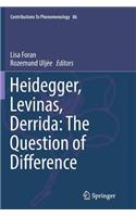 Heidegger, Levinas, Derrida: The Question of Difference